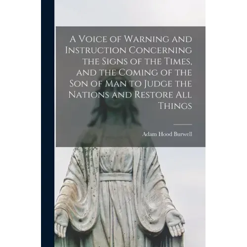 A Voice of Warning and Instruction Concerning the Signs of the Times, and the Coming of the Son of Man to Judge the Nations and Restore All Things [mi