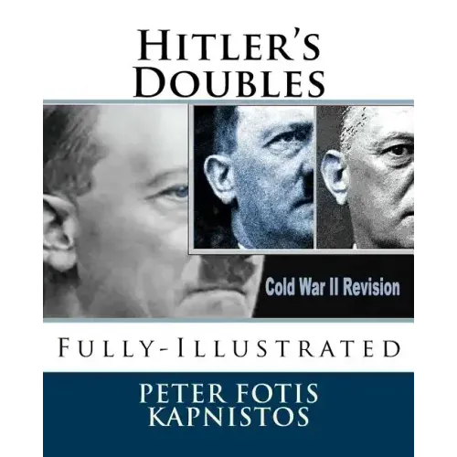 Hitler's Doubles: Fully-Illustrated