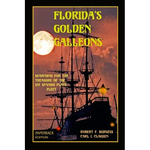 Florida's Golden Galleons: Searching for the Treasure of the 1715 Spanish Plate Fleet
