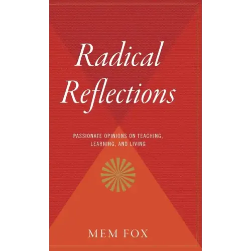 Radical Reflections: Passionate Opinions on Teaching, Learning, and Living