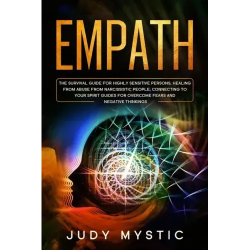 Empath: The survival guide for highly sensitive persons, healing from abuse from narcissistic people, connecting to your spiri