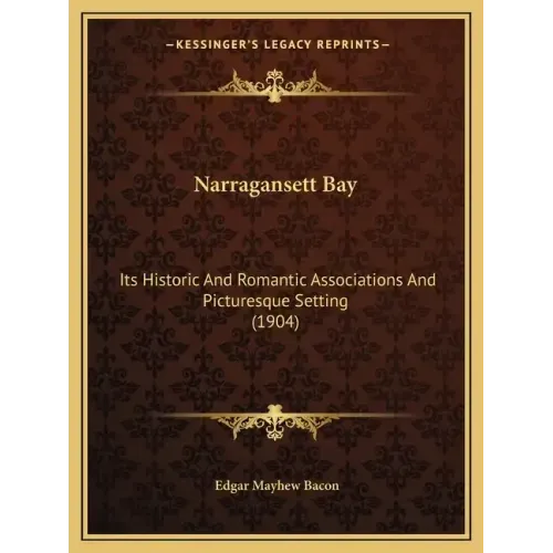 Narragansett Bay: Its Historic and Romantic Associations and Picturesque Setting (1904)
