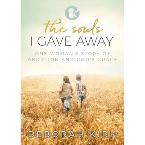 The Souls I Gave Away: One Woman's Story of Abortion and God's Grace