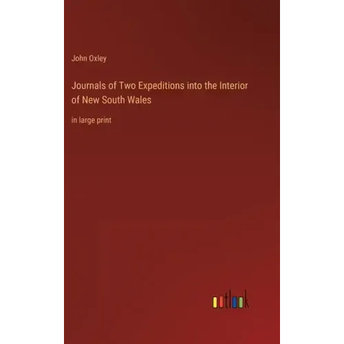 Journals of Two Expeditions into the Interior of New South Wales: in large print