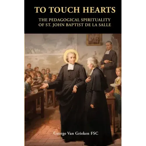 To Touch Hearts: The Pedagogical Spirituality of St. John Baptist de La Salle