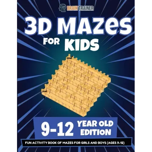 3D Mazes For Kids - 9-12 Year Old Edition - Fun Activity Book Of Mazes For Girls And Boys (9-12)