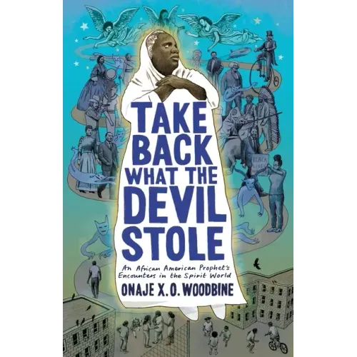 Take Back What the Devil Stole: An African American Prophet's Encounters in the Spirit World