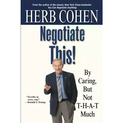 Negotiate This!: By Caring, But Not T-H-A-T Much