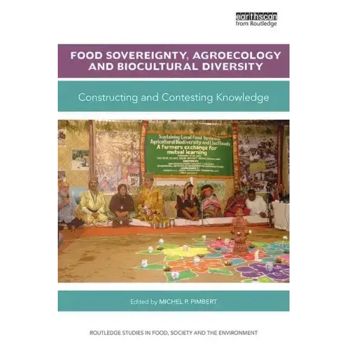 Food Sovereignty, Agroecology and Biocultural Diversity: Constructing and Contesting Knowledge