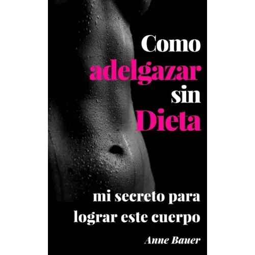 Como adelgazar sin Dieta: mi secreto para lograr este cuerpo