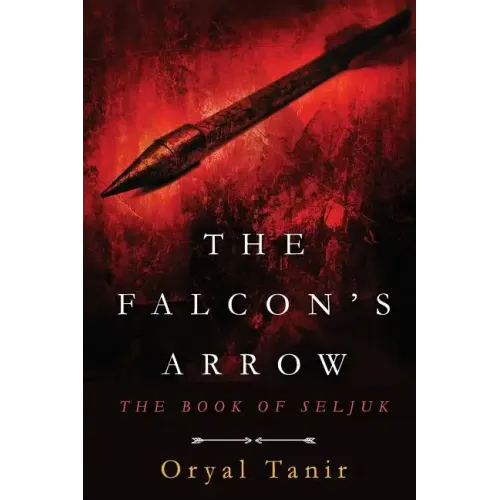 The Falcon's Arrow: The Book of Seljuk
