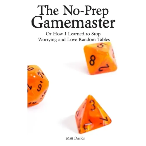 The No-Prep Gamemaster: Or How I Learned to Stop Worrying and Love Random Tables