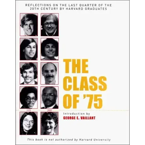 The Class of '75: Reflections on the Last Quarter of the 20th Century by Harvard Graduates