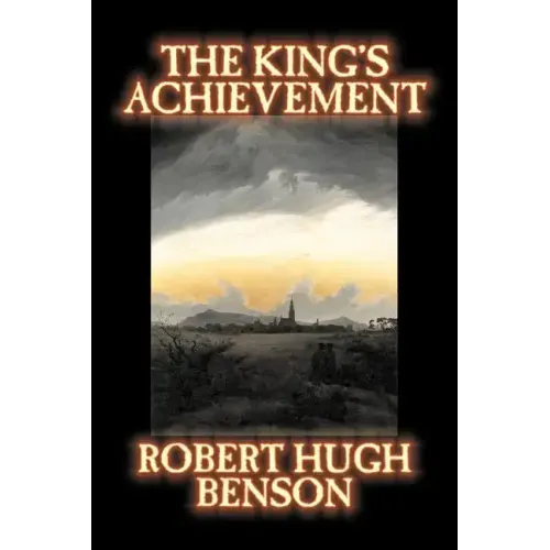The King's Achievement by Robert Hugh Benson, Fiction, Literary, Christian, Science Fiction