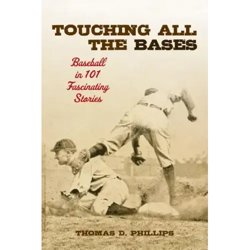 Touching All the Bases: Baseball in 101 Fascinating Stories