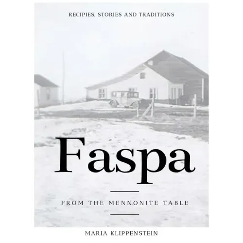 Faspa: Recipes, Stories, and Traditions. from the Mennonite Table