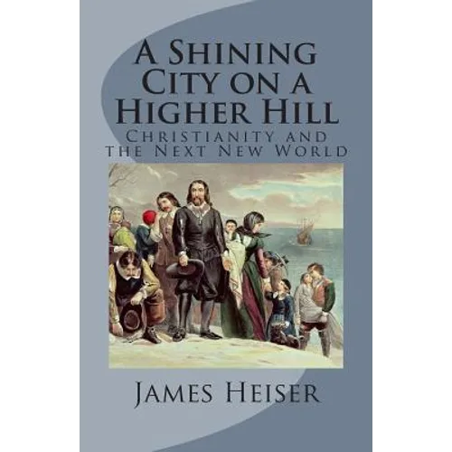 A Shining City on a Higher Hill: Christianity and the Next New World