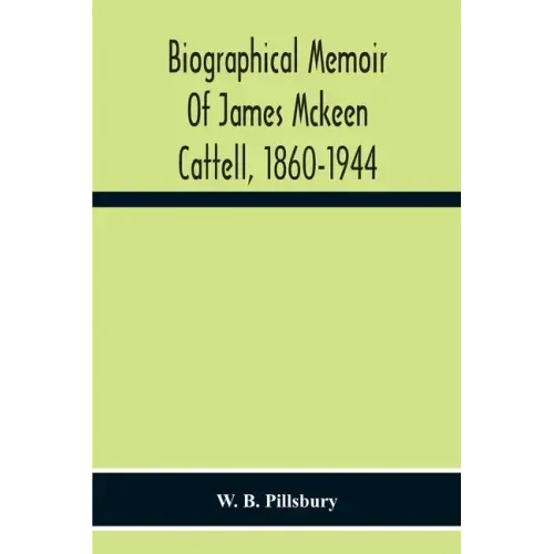 Biographical Memoir Of James Mckeen Cattell, 1860-1944