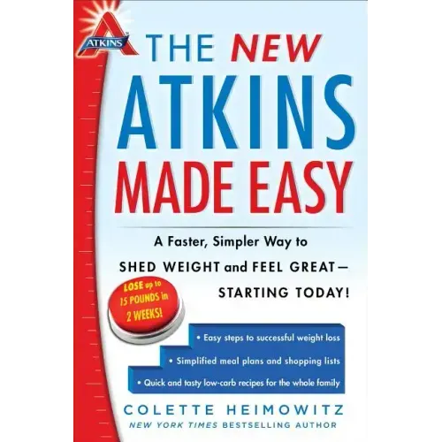 The New Atkins Made Easy: A Faster, Simpler Way to Shed Weight and Feel Great -- Starting Today!