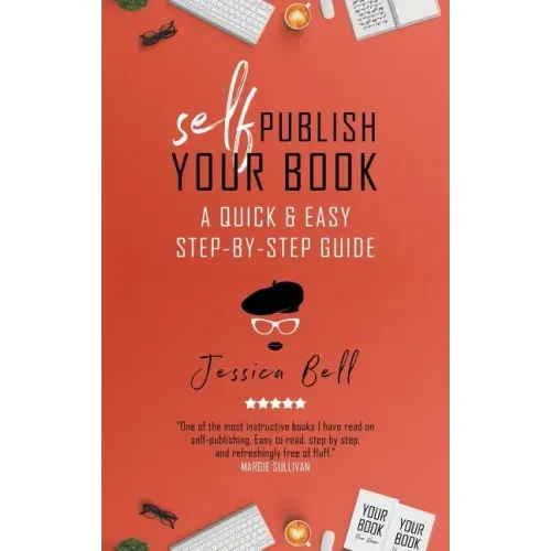Self-Publish Your Book: A Quick & Easy Step-by-Step Guide