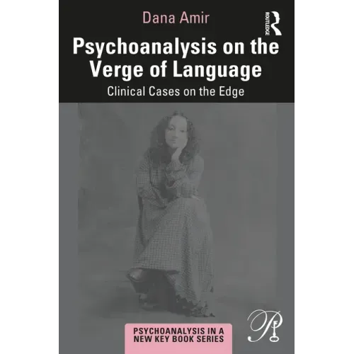 Psychoanalysis on the Verge of Language: Clinical Cases on the Edge