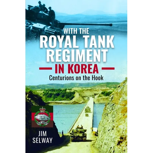 With the Royal Tank Regiment in Korea: Centurions on the Hook