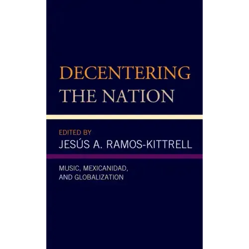 Decentering the Nation: Music, Mexicanidad, and Globalization