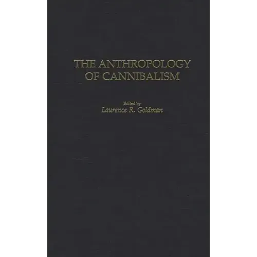 The Anthropology of Cannibalism