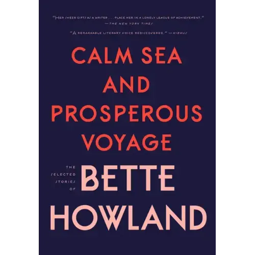 Calm Sea and Prosperous Voyage: The Selected Stories of Bette Howland