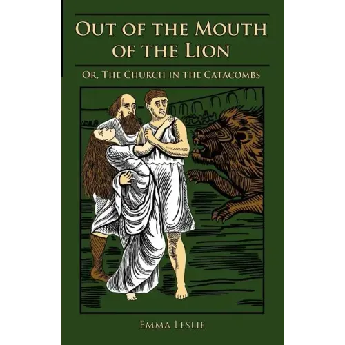 Out of the Mouth of the Lion: Or, The Church in the Catacombs