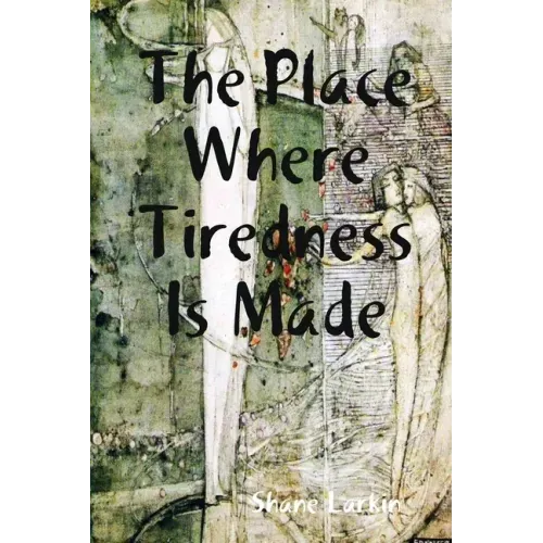 The Place Where Tiredness Is Made