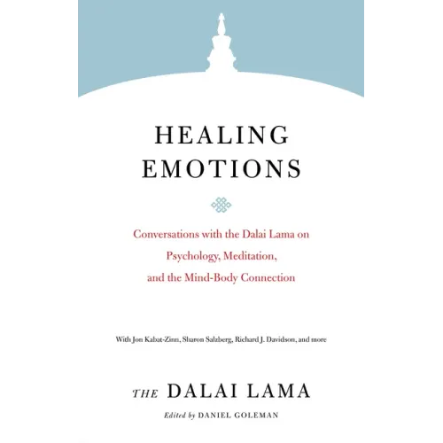 Healing Emotions: Conversations with the Dalai Lama on Psychology, Meditation, and the Mind-Body Connection