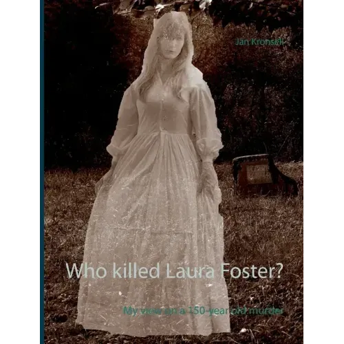 Who killed Laura Foster?: My view on a 150-year old murder