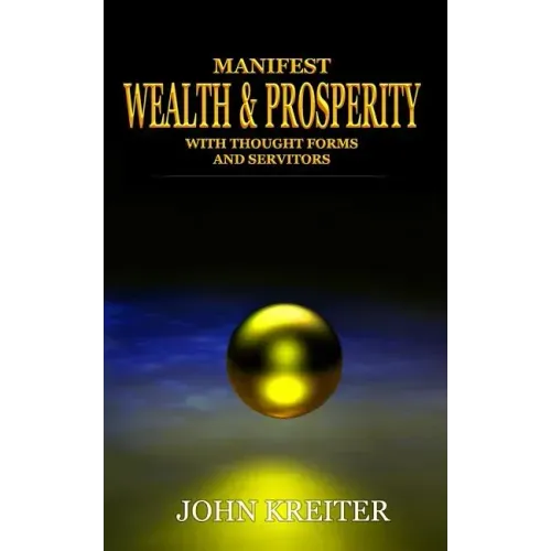 Manifest Wealth and Prosperity with Thought Forms and Servitors