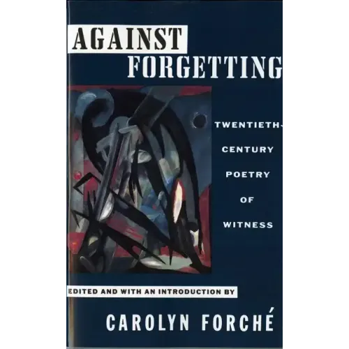 Against Forgetting: Twentieth-Century Poetry of Witness