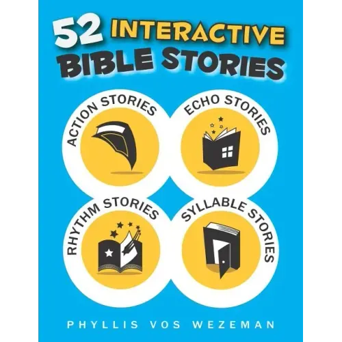 52 Interactive Bible Stories: A Collection of Action, Echo, Rhythm, and Syllable Stories