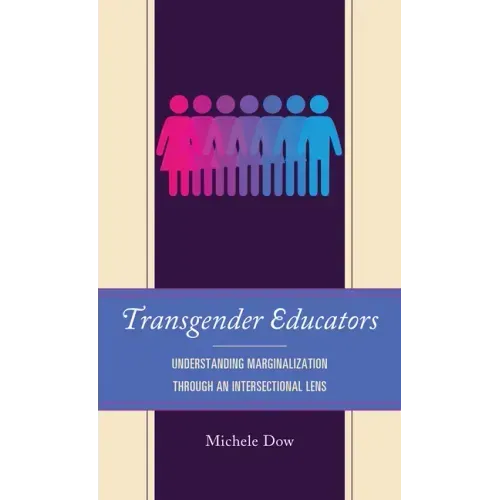 Transgender Educators: Understanding Marginalization through an Intersectional Lens