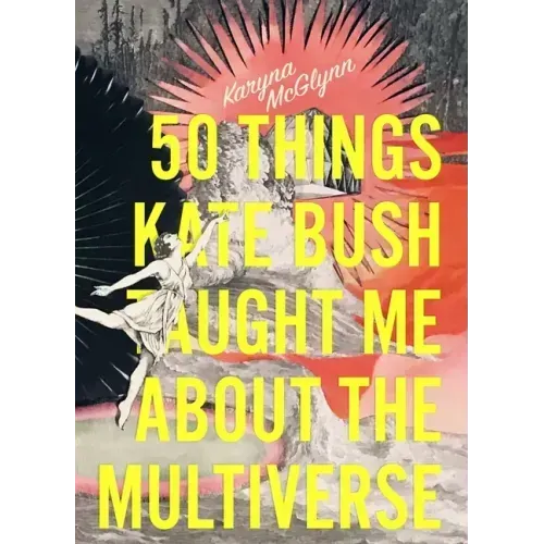 50 Things Kate Bush Taught Me about the Multiverse
