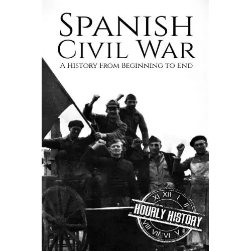 Spanish Civil War: A History From Beginning to End
