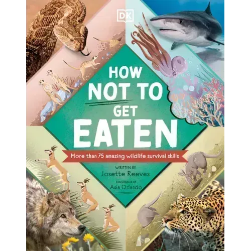 How Not to Get Eaten: More Than 75 Incredible Animal Defenses