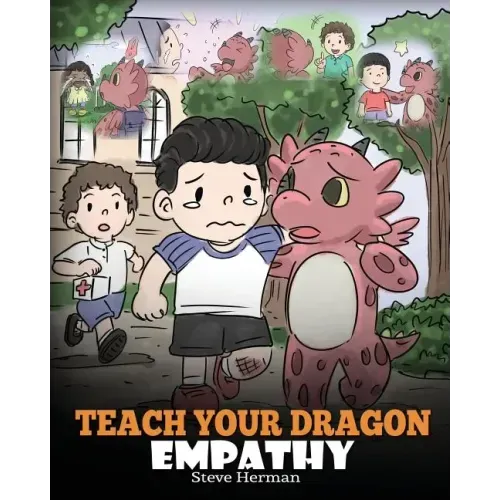 Teach Your Dragon Empathy: Help Your Dragon Understand Empathy. A Cute Children Story To Teach Kids Empathy, Compassion and Kindness.