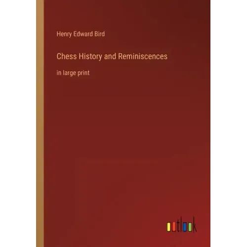 Chess History and Reminiscences: in large print