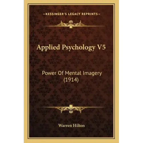 Applied Psychology V5: Power Of Mental Imagery (1914)