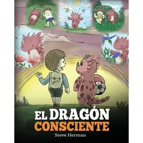El Dragón Consciente: (The Mindful Dragon) Un libro de dragones sobre la conciencia plena. Un adorable cuento infantil para enseñar a los ni