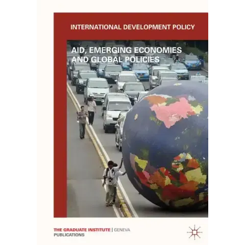 International Development Policy: Aid, Emerging Economies and Global Policies