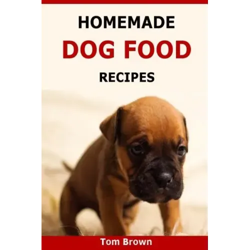 Homemade Dog Food Recipes: Healthy & Delicious Homemade Dog Food Recipes