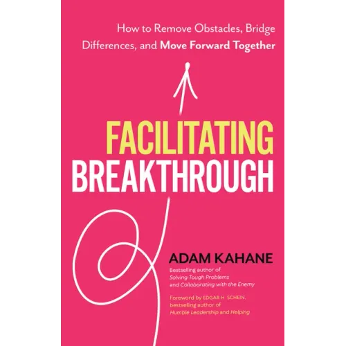 Facilitating Breakthrough: How to Remove Obstacles, Bridge Differences, and Move Forward Together