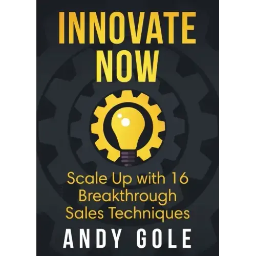 Innovate Now Scale up with 16 Breakthrough Sales Techniques