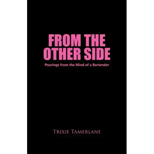 From the Other Side: Pourings from the Mind of a Bartender