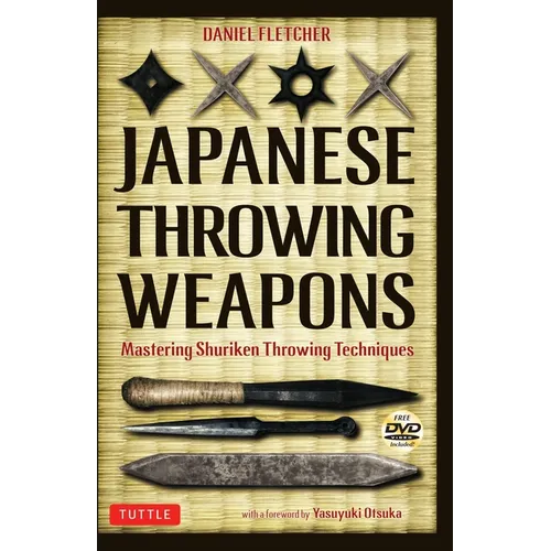 Japanese Throwing Weapons: Mastering Shuriken Throwing Techniques [Dvd Included]